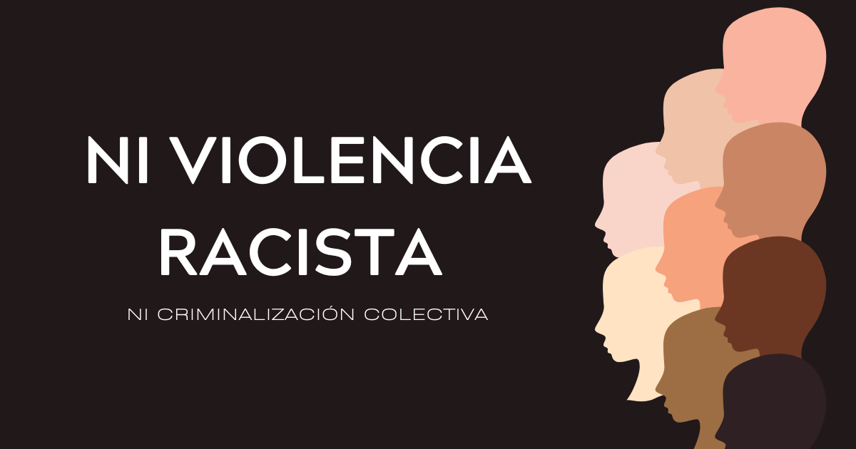NI VIOLENCIA RACISTA NI CRIMINALIZACIÓN COLECTIVA